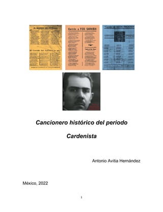 1
Cancionero histórico del periodo
Cardenista
Antonio Avitia Hernández
México, 2022
 