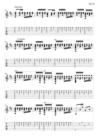 Pág. 50


     « ««
     « « « » » »œ « « « « « « « « « « ˆ »œ » »œ » « « « « ˆ « ˆ «
     « ˆ ˆ œ œ »œ » ˆ « « « « « « ˆ ˆ ˆ « » »œ » »œ « ˆ ˆ ˆ « ˆ « ˆ
  ## ˆ « « œ »»»œ œ œ ˆ « « « « « « ˆ ˆ ˆ ˆ œ œ œ œ ˆ ˆ ˆ ˆ ˆ ˆ ˆ ˆ
     « « « œ »œ » « « « « « ˆ ˆ ˆ « ˆ « œ » »œ » ˆ « ˆ « ˆ « ˆ «
                      « ˆ « ˆ ˆ « « ««««            ««««««««
         Interludio


     ˆ ˆ ˆ »»» » » » « ˆ ˆ « « « » » » » « « « « « « « «
     « «
     ˆ ˆ
     « « » » »        « ˆ « ˆ « ˆ ˆ ««««»
                          ˆ ˆ       « «
                      « « « ˆ ˆ « » » » « ˆ ˆ «
                      ˆ « «
                          ˆ ˆ       «               « « « «
                                                    ˆ « «
                                                        « « =
81



     «
======================
&    ˆ
     «                    ˆ         «
                                    «                   « _
                                                        « _ «
                                                            «
                                                            ˆ
                                                            «

         2       2   2 2     2 2   2    2 2   2 2 0   0   0         2 2 2 2 2 2 2 2       2 2 2 2 0 0 0 0
T        3
         2
                 3
                 2
                     3 3
                       2
                             3 3
                               2
                                   3    3 3
                                        2
                                              3 3 2
                                              2   2
                                                      2
                                                      2
                                                          2         3 3 3 3 3 3 3 3
                                                                    2   2   2   2
                                                                                          3 3 3 3 2 2 2 2
                                                                                          2   2   2   2
A        0                                    0   2                 0                         0   2
B                                                                                                 0



     ««««
     « « « « »œ »œ »»œ »œ « « « « »œ »œ œ »œ « « « « »œ »œ »œ »œ « « ˆ ˆ »œ »»œ »œ »œ
                                                                     ««
  ## « « ˆ « œ »œ œ œ « « « ˆ œ »œ œ »œ « ˆ « « œ »œ »œ »œ ˆ « ˆ ˆ »œ œ œ »œ
     ˆ « « ˆ »» » » »» « « « « » »»          ˆ « ˆ ˆ »œ » »œ » « « « « » » »» »
                                             ««««»               «ˆ««
                2ª estrofa

       ˆˆˆ
     « ˆ « « œ œ ˆ ˆ ˆ « »œ » œ » « « ˆ ˆ      ˆ««               ˆ«««
                                                              BII


     ˆ « » » » » «««« »
     « «
     ˆ
     « ˆ » » »            « ˆ ˆ ˆ » » » » ˆ « »» » » » ˆ « ˆ « œ »» œ=
                          ˆ «
                          ˆ ˆ »              « ˆ
                                             ˆ
                                             «                   «ˆ« » » »
                                                                 « « » »
85



&    «
======================
     ˆ
     «                    «
                          ˆ
                          «                  ˆ
                                             «
                                             «                   «
                                                                 ˆ
                                                                 «
                          _
                          «
                          _
                          ˆ
                          «                  _
                                             ˆ
                                             «                   _
                                                                 ˆ
                                                                 «
                                                                 _
                                                                 «
                                                                 _
                                                                 ˆ
                                                                 «

         2 2 2 2 2 2 2 2               0 0 0 0 0 0 0 0        2 2 2 2 2 2 2 2         2 2 2 2 2 2 2 2
T        3 3 3 3 3 3 3 3
         2   2   2   2
                                       2 2 2 2 2 2 2 2
                                       2   2   2   2
                                                              3 3 3 3 3 3 3 3
                                                              4   4   4   4
                                                                                      2 2 2 2 2 2 2 2
                                                                                      2   2   2   2
A        0                             2                      4                       4
B                                      0                      2                       4
                                                                                      2


     ««««
     « « « ˆ »œ »œ »œ »œ « « « « « « ˆ « « « « ˆ
       « « « » » » » « « « ˆ « « « « « « « « »œ »œ »œ œ « « ˆ ˆ »œ œ »œ »œ
                         «««««««« ««««                  «««« »
     «ˆˆˆ                      «ˆˆ«ˆ ˆˆˆ«
                         «ˆ«ˆ«««« ««««
                         ˆ«ˆ«ˆˆ«ˆ
     ˆˆˆ » » » » « ˆ « « ˆ « » » » » ««ˆ«» » » »        ˆ«««
  ## ˆ « « « œ œ œ œ ˆ « ˆ « « « ˆ « ˆ « « « » » » »» « « ˆ ˆ »» »» »» »»
     « « « « »œ » »œ » ˆ ˆ « ˆ ˆ « ˆ ˆ ˆ œ œ œ œ « ˆ « « œ œ œ œ
           «
                                                        ˆ « « « œ » œ=
         BIII                                   BII



     « ˆ
     ˆ « » » »
     «                   « « «               ˆ œ »» œ » ˆ ˆ « « »» » »» »
                                                        « «
89


     ˆ
     «
======================
&    ˆ
     «                       ˆ _
                             « ˆ
                             ˆ ˆ
                             « «         «
                                         ˆ
                                         «       »» »»  ˆ «
                                                        «
                                                        «
     _
     «
     _
     «
     ˆ                       _ _
                             « «
                             _ _
                             ˆ ˆ
                             « «         _
                                         ˆ
                                         «
                                         _
                                         «              _
                                                        «
                                                        ˆ
                                                        _
                                                        «
                                                        ˆ
                                         _
                                         ˆ
                                         «

         3 3 3 3 3 3 3 3               3 3 3 3 2 2 2 2        0 0 0 0 0 0 0 0         3 3 3 3 3 3 3 3
T        3 3 3 3 3 3 3 3
         4   4   4   4
                                       3 3 3 3 2 2 2 2
                                       4   4   2   2
                                                              0 0 0 0 0 0 0 0
                                                              0   0   0   0
                                                                                      0 0 0 0 0 0 0 0
                                                                                      0   0   0   0
A        5                                 5   4              2                       0
B        5
         3
                                           5
                                           3
                                               4
                                               2
                                                              2
                                                              0
                                                                                      2
                                                                                      3



     « « « « »œ œ »œ »œ « « « « « « ˆ « ˆ « « « »œ »œ »œ »œ « « « « «
     ««««                            «
  ## « « « « œ »»œ œ »œ « « « « « « ˆ « ˆ « « « »œ »œ »œ »œ « « « « «
                             «««««« ««««
     ˆ ˆ ˆ ˆ »»œ » »»œ » « « ˆ ˆ « « ˆ « « « « « » » » » « « « «
                                 ˆˆ«ˆ «ˆˆˆ                      ˆ
                                                BII



     «ˆˆ«» » » » ˆˆ««ˆ««« ˆ«««œ» œ» « « ˆ ˆ
     «««ˆ
     ˆ «
     ˆ ˆ »               ˆˆˆ ˆ « « «
                         «««ˆ«ˆ«ˆ «ˆˆˆ» »
                         ˆ « «
                         « ˆ «                              « ˆ
                                                              « « =
93



&    «
======================
     ˆ
     «                       ˆ _
                             « _ ˆ       ˆ ˆ » » »
                                         «
                                         «                  «
                                                            «
     _
     «
     _
     ˆ
     «                       _ _
                             _ «
                             « ˆ
                             ˆ «
                             « «         _
                                         ˆ
                                         «
                                         _
                                         «                  _
                                                            «
                                                            _
                                                            ˆ
                                                            «
                                 ˆ       _
                                         ˆ
                                         «

         0 0 0 0 0 0 0 0               0 0 0 0 2 2 2 2        0 0 0 0 0 0 0 0                    3
T        2 2 2 2 2 2 2 2
         2   2   2   2
                                       2 2 2 2 2 2 2 2
                                       2   2   2   2
                                                              0 0 0 0 0 0 0 0
                                                              0   0   0   0
                                                                                             0
                                                                                                     0
                                                                                                         0
A        2                                 2   4              2
B        0                                 0   4
                                               2
                                                              2
                                                              0                       3
 