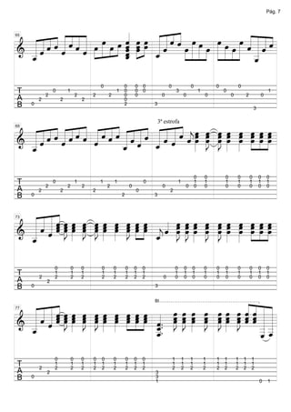 Pág. 7



                            «             «
    « « « « « « « »œ »œ « œ »œ « « « « »»œ »œ »»œ »œ »»œ « « « «
          «««« »            ˆ œ »»œ « « « « » »
                              »»»       ««
                                        ˆˆ
  « « « « « « « « »œ » »œ » « œ « «
  «««««ˆ«« » » » » « » » ««
      ˆˆ« ˆ« » » » ˆ »      «                               »»» »» »»œ »»» « « «=
                                            »»»œ »» »» »»»œ » » « _ « «    ««««
                                                                           ˆ«ˆˆ
65


  ««
======================
& _«
  «ˆ      «
          ˆ     «
                ˆ           ˆ
                            «
                            ˆ
                            «       ««
                                    « ˆ                                      «
                                                                             «
  «
  _
  «
  ˆ                         _
                            ˆ
                            «       _
                                    «
                                    ˆ             » »         »          » _ «
                                                                             «
                                                                             ˆ

                                             0               0           0   0             0                       0               0           0
T            2
                 0       1
                                 2       2       2
                                                         1   0
                                                             0
                                                                         0
                                                                         0
                                                                             0
                                                                                       0
                                                                                                   3
                                                                                                           0
                                                                                                                           1
                                                                                                                               0
                                                                                                                                       0
                                                                                                                                           0       2           0
                                                                                                                                                                   1
A        2           2               2                       0
B    0                                                       2                   3
                                                                                                                                                           3



  « « « « « « « « « « « « « « « « « « « « « œ œ œ œ œ œ »œ œ
  « « « « « « « « « « « « « « « « « « « « « »œ »œ »œ œ »»»œ œ »œ =
    « « « « « « « « « « « « « « « « « « « ˆ »»œ »»œ »»J »œ »œ œ »»œ »œ
                                                              »»» »»
                                                                                     3ª estrofa

      ˆ ˆ « « ˆ « « ˆ « ˆ « « « ˆ « « « ˆ « » J œ »»»
            ˆ ˆ « ˆ «ˆ« « ˆ « j » »
69



& _«
  ««
======================
  «ˆ
  «       «
          ˆ       ˆ       _ ˆ _ ˆ
                          «
                          ˆ       ˆ
                                  «           »» »» »» »» »» »» » »œ »
  _
  «
  ˆ

                                                                                                                       0       0       0       0       0       0   0
T            2
                 0
                         2
                                 1
                                     2
                                             1
                                                 2
                                                     1
                                                                     0
                                                                             0
                                                                                       0
                                                                                                       1
                                                                                                               0
                                                                                                                       1
                                                                                                                       0
                                                                                                                               1
                                                                                                                               0
                                                                                                                                       1
                                                                                                                                       0
                                                                                                                                               1
                                                                                                                                               0
                                                                                                                                                       1
                                                                                                                                                       0
                                                                                                                                                               1
                                                                                                                                                               0
                                                                                                                                                                   1
                                                                                                                                                                   0
A        2           2                   2                               0                 2
B    0                                                       2                   3



  « « « « œ œ œ œ œ œ œ »œ »œ
  « « « « »»œ »»œ »»œ »»œ »œ œ »œ »œ »œ « œ œ œ œ œ œ œ œ »œ »œ
  « « « « J œ J J »œ »»œ »J »œ »œ « »»œ »»œ »»œ »»œ »»œ »œ »œ œ »œ »œ
    ˆ«ˆ
  « « « « œ »» œ œ »» »» œ » » « ˆ »J œ »œ »J »J »œ »»œ œ »œ =
        ˆ
    « « « »»
        ˆ                                                     »»» »
& _ ˆ » » »»» »»» » » »»» » » _ « œ »J »»» œ œ »»»» »»» »» »» œ
73


  «
======================
  «                                     « »»» »»» »»» »»»           »»
  «
  _
  ˆ
  «                                     j
                                        ˆ
                                        «

                 0           0       0       0       0           0       0   0                     0           0   0           0   0   0       0       0       0   0
T        2
                 1
                 2
                             1
                             2
                                     1
                                     2
                                             1
                                             2
                                                     1
                                                     2
                                                                 1
                                                                 2
                                                                         1
                                                                         2
                                                                             1
                                                                             2         0
                                                                                                   1
                                                                                                   0
                                                                                                               1
                                                                                                               0
                                                                                                                   1
                                                                                                                   0
                                                                                                                               1
                                                                                                                               0
                                                                                                                                   1
                                                                                                                                   0
                                                                                                                                       1
                                                                                                                                       0
                                                                                                                                               1
                                                                                                                                               0
                                                                                                                                                       1
                                                                                                                                                       0
                                                                                                                                                               1
                                                                                                                                                               0
                                                                                                                                                                   1
                                                                                                                                                                   0
A            2
B    0                                                                           3




  « « « « œ œ œ œ »œ œ œ »œ »œ « œ œ œ œ œ œ œ ˆ « « «          «
                                                                ««
  « « « « »œ »œ »œ »œ œ »œ œ »œ »œ    »»œ »»œ »»œ »»œ »œ »»œ »œ ˆ « « «
                                                                «««
        « »J »œ »J »J »œ »œ œ »œ œ « »J »J »œ »J »»œ »œ »»œ ˆ ˆ « «
                                                                                 BI



  « « « « » » » » » » » » » « œ œ » œ J » J « ˆ «=
        ˆœ œ œ
  ««««» » » » » »           »»» »
  « ˆ « ˆ » » » » » » » » » _. »»» »»» »» »»» »»» »» »»» « « _ _
        ˆ                                                       «ˆ« «
77



======================
& _ «
  « ˆ                              ˆ.
                                   «                                «_«
                                                                      «
  «                                ˆ
  _
  ˆ
  «                                «.
                                   _
                                   «
                                   _
                                   ˆ
                                   «                                _«
                                                                    «_
                                                                    _ˆ
                                                                    « «
                                                                    « «
                                                                    ˆ

                 0           0       0   0   0       0           0       0   0                 1           1       1           1   1   1       1   1   1
T        2
                 1
                 2
                             1
                             2
                                     1
                                     2
                                         1
                                         2
                                             1
                                             2
                                                     1
                                                     2
                                                                 1
                                                                 2
                                                                         1
                                                                         2
                                                                             1
                                                                             2
                                                                                               1
                                                                                               2
                                                                                                           1
                                                                                                           2
                                                                                                                   1
                                                                                                                   2
                                                                                                                               1
                                                                                                                               2
                                                                                                                                   1
                                                                                                                                   2
                                                                                                                                       1
                                                                                                                                       2
                                                                                                                                               1
                                                                                                                                               2
                                                                                                                                                   1
                                                                                                                                                   2
                                                                                                                                                       1
                                                                                                                                                       2
A            2                                                                   3
B    0                                                                           3
                                                                                 1                                                                             0   1
 