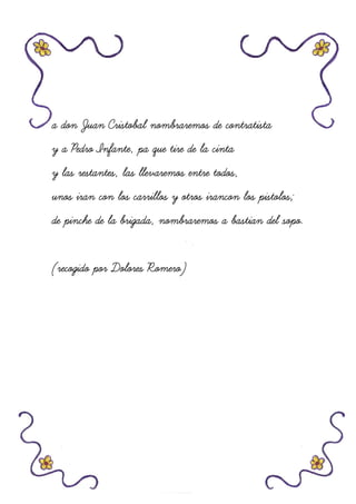 a don Juan Cristobal nombraremos de contratistaa don Juan Cristobal nombraremos de contratistaa don Juan Cristobal nombraremos de contratistaa don Juan Cristobal nombraremos de contratista
y a Pedro Infante, pa que tire de la cintay a Pedro Infante, pa que tire de la cintay a Pedro Infante, pa que tire de la cintay a Pedro Infante, pa que tire de la cinta
y las restantes, las llevaremos entre todos,y las restantes, las llevaremos entre todos,y las restantes, las llevaremos entre todos,y las restantes, las llevaremos entre todos,
unos iran con los carrillos y otros irancon los pistolos;unos iran con los carrillos y otros irancon los pistolos;unos iran con los carrillos y otros irancon los pistolos;unos iran con los carrillos y otros irancon los pistolos;
de pinche de la brigada, nombraremos a bastian del sopo.de pinche de la brigada, nombraremos a bastian del sopo.de pinche de la brigada, nombraremos a bastian del sopo.de pinche de la brigada, nombraremos a bastian del sopo.
(recogido por Dolores Romero)(recogido por Dolores Romero)(recogido por Dolores Romero)(recogido por Dolores Romero)
 