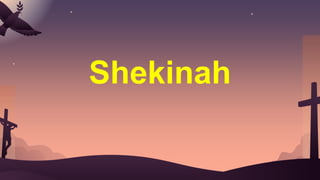 Shekinah
 