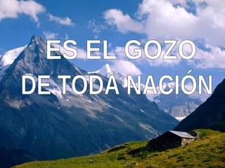 DE TODA NACIÓN ES EL GOZO 
