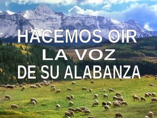 DE SU ALABANZA HACEMOS OIR LA VOZ 