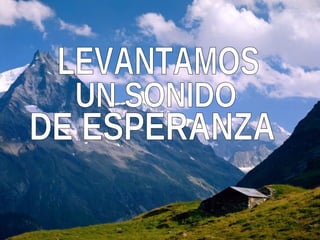 LEVANTAMOS UN SONIDO DE ESPERANZA 