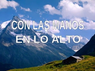 CON LAS MANOS EN LO ALTO 