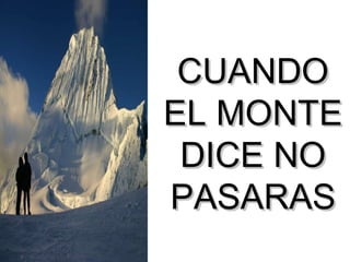 CUANDO EL MONTE DICE NO PASARAS 