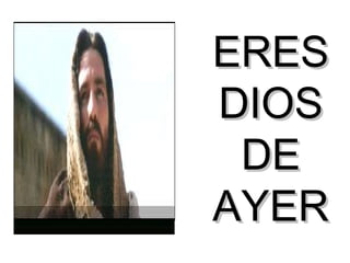 ERES DIOS DE AYER 
