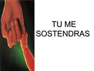 TU ME SOSTENDRAS  