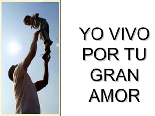 YO VIVO POR TU GRAN AMOR 