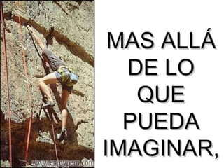 MAS ALLÁ DE LO QUE PUEDA IMAGINAR, 