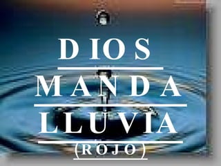 DIOS MANDA LLUVIA (ROJO) 