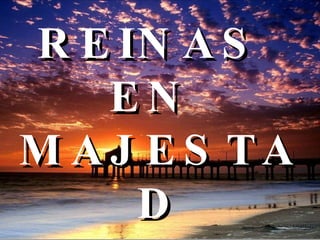 REINAS  EN  MAJESTAD 