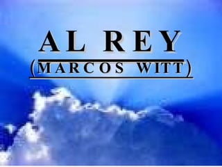 AL REY (MARCOS WITT) 