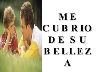 ME CUBRIO DE SU BELLEZA 