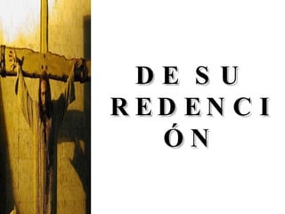 DE SU REDENCIÓN 