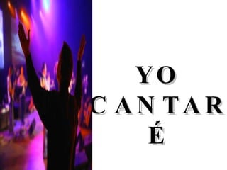 YO CANTARÉ 