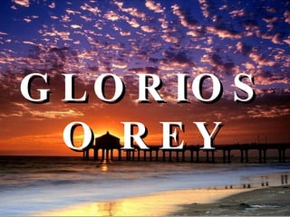 GLORIOSO REY   