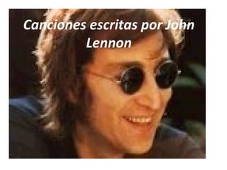 Canciones escritas por John
         Lennon
 