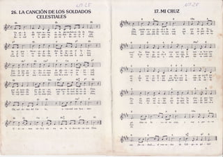 L/eir 0';' J f
U n p a - í s
I s - ? a - e l
R e - u - n i d
es la tie-rrahon-ra'da de
tie - rra don - de na ' ce el
p a - r a o - f r e ' c e r - l a a
don - de vie - ne el
d e b e - l l e - z a y
e - ca- bad con la
Cm
Dios.
sol,
Dios.
Bb
oh,
Dios
Dios,
T I
I
I
I
I
IEs el
es el
Con la
p u e - b l o e s - c o - g i - d o' r e i
- n o d o - r a - d o
va
Bb7
Des - de sus ne - va - das ci - mas
Con el Pa- dre lu - cha- re- mos
Cons- tru - id un nue - vo mun-do
de glo - rio - sa
por el rei - no
con Sua-mor y
Cm1
m a - j e s - t a d ,
c e - l e s - t i a l .
Su ver - dad.
Bbp7
Bb ,r2
A
Me
si
de
Po(
de
,':l
I
I
l Í
i
l
dio,
ré.
rán.
E
Aho - ra lle va - re mt cruz, voy
26.L,ACANCIÓNDELOSSOLDADOS
CELESTIALES
de mon - ta - fras
del O - r ien- t e,
a l â g e n - t e
Bb
Ía de hie - rro,
Cm7
Gm
seen-sran-de-ceel rei- no de Dios.
con --so - le - mos Su co - ra - zón.
en e[ rei-noe-ter-no de Dios.
Cm7 F
Oh, sol - da - dos del Cie - lo, a - van-zad con Su a - mor.
17.MI CRUZ
pquiénmea-yu-da -râa lle - var
nun - ce me da - rá u-na cruz
por cum-plir Su vo-lun - tad,
en seis mil a ' fros
Yo doy mi vi . da
Vic - tÒ - ria he - mos
cruz? Ya Dios lle - vó la cruz por mí, y nun - ca- loa'pre-
var. Si en - tre - go to - do el co - ra - zón, la me - ta al-can'za'
ró. Si
"a
- rãos en u - nión con El,' por fin se cum - pli-
Íe.
cau - sa de que no lle - vé la car - Ea qu,eEl me
sa - cri - fi - èo por Sua-mor y nun - ca ta - lta-
tro, los a - óos queEl su - frió de nâ - da ser - vi-
do - lor. Su plan . se Pro - lon-
se- euii la
-sen
- da del Se-
g" --nar, lu - chan - do iun - to a
mi paÍ - te de la-
que yo no pue'da lle-
l u - c h ó y p e r - s e - v e -
a p e r - s e - v e -
de Gól - go - ta gri - tar!
U - ni-re - mos cie- loy t ie - r r a en la vi - da e- ter - na con Dios.
t^r. ;Es-cu - chad- al ven-ce - dor
 