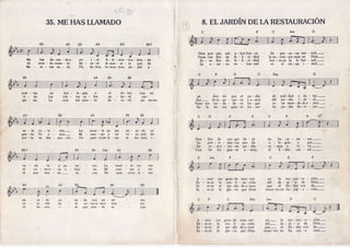 35.MEHASLIAn[ttDO
,LJZ3i
y o i - r é Í i - e l - m e n - t e a - d o n - d e
lle - va-ré elmen- sa - je que da
Tú, Se-fror, to-doa-mor, po - der y
G
Me
AI
Mc
har lla-ma - doy
mun - do muer - to
r Ê - c e s s o - l o
Ab
quie - ras,
vi - da.
glo - ria.
laa - le - gría o
tris - tes ca - lles
cÍuz del mun - do
do - lor,
- d a - r é ,
va - 16;
m u e r - t e n o m e p a - r a - ú ; y a
c u e r - p o y m i c o - r a - z ó n d a -
q u i e - r o e s - t i - m a n i h o - n o r ; i -
el
an
lle
Hue - llas de san- gre de - ló
Su pro - vi - den-cia nos da
En e s - tee - ter-no iar-dín
Con Su fra - gan - te a - mor,
de mal-dad y do - lor.-
del iar-dín i-de - al.-
es un mun-dodea - mor.-
Su iar - dín flo - re - cer'-
en Su ca - mi - nar.-
a - le - gría y. paz.-
va - mos a vl - vlr.-
el E-dén cre - ad.-
en la res- tau - ra - ción,-
del de - se - o de Dios,-
que el Pa - dre nos da,-
mues-traen Su crê - a - ción,-
c
en- la res - tau - ra - cótt.-
del- de - se - 'o de Dios.-
que- el Pa - dre nos d.ar-
mues-tra en )u cre - â clon.-
ç?G
so - lo co - ra - z6n.-
gan-do Tu a - mor.-
por - ta su des.- pre - cio.
na - da va a pa - ÍrÌr.
ré co - mou - na o - fren
ré por don - de- va
- t a - r í ;
- r a - z ó n
ho - nor;
me.
da.
yÍur.
na - da vaa pa - raÍ
r é c o - m o u - n a o - f r e n
ré por don - de va
La
Mi
No
me
mi
ma
L a
Mi
No
me.
- da.
' yas.
ya
da
i -
pa
co
ni
muer - Ìe no
cueÍ - po y
quie - roes- ti -
AÍn
Â - mor tan gran- de mos- tró
Es - taes la Íeâ-li - za-ción
Es - tees el iar-dín dea-mor
Es - ta es la glo - ria que Dios
Em
À - mor tân gran-de mos-tró
Es- ta e s la rea-li - za-ción
Es - te es el iar - dín dea-mor
Es - ta es la glo - ria que Dios
F
8. ELJARDÍNDE,LARESTAURACION
Am
Dios por seis mil a - Iios bus - có
Nues- ìra flor de fe - li - ci - dad
E s - t a f l o r d e f e - l i ' c i - d a d
S u e - t e r - n a v o - l u n - t a d
Su per - so - na cen - tralr-
la en - õon- trâ-mos en Dios,-
bro - ta en la li - ber - tad.-
es el rei - no i - ded.-
 