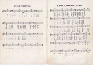 37.LUZCELESTIAL
Luz ce - les'tial,
Nu - bes ven-drán;
En me - dio del
To - do de- cae,
ra - zon.
mi Dios.
a - m e .
da - rá.
mla - mor yo
bri - llan-do es-tá
o - cul - ta-rán
os - cu - ro mârt
sin per - du - rar;
Bb
Luz ce - les- tial,
Nu - bes ven-drán,
En me - dio del
To - do de- cae,
den - tro de mi
la dui. - ce faz
fa - ro de luz,
só - lo Su luz
Eb
lim - pia mi se.r;
p e - r o a u n a - s l
os - cu - ro mar,
pe - ro no El,
6. LOSSOLDADOSUNIDOS
La fuer- za del co - ra'zón
Con el ca - rác-ter de Dios'
Con el Prin - ci - Pio de Dios'
Nue - va cul - tu - ra de luz
Eb Bb Gm
Gm
S i n - c e - r o y P u - r o a - m o r
De nues - tro seÍ in - te - rior
Ban - de - ras de la ver-dad
Los nue - vos Pa'dres dga-mor
de a-mor,
de luz
va - lor
al frrn
Cm
a to-doel mun-do u - ni - rá.
i - rra-dia - re-mos Su bon'dad.
ex - ten - de ' re'mos la ver ' dad,
en el O - rien-te na-ce - rá'
con
d e -
Sin
y a -
EbAb
Con es - tè la'zo
So - mos un fa'ro
un in - cam - bia-ble
Jun - tos, se - re-mos
es - te ho -gar de
e s - p e - r a n ' z a
c o - r a - r á n l a
d u - d a a l - g u - n a ,
paz.
dad.
do.
Ab
nue - va vi - da ha - brá.
D a - r a l a c r e - a - c i ó h .
ou - t" lae - ter - ni -dad.
i^ fa - mi - lia de Dios.
Ab Fm
r e s - p l a n - d e - c e - r á ;
b r o - t a e l a - m o r ;
en el cie - loa - zul
pron - to lle - ga - Íán.
B'Cm
co
de
guí
que
^ , B b F B b
be - lla luz del
res - plan --de - ceel
ten - go te en ml
v e r - d a - d c - r o
Bb Fm
Dios dea-mor.
Dios dea-mor.
Dios dea-mor.
Dios dea-mor.
Te da - ré,
To - do mi ser
Dios de a-mor.
f e - l i - c i - d a d ,
de per - fec-ción,
f u - t u - r a P a z
se lo - gra- tãt
v i - v i - Í e ' m o s - e n
lo ha - re - mos- cre -
de ra - dian - te- bon -
u n - m u n - d o u ' n i -
Eb G7 Cm Gm
So-mos los- sol-da-dos de Dios' Su or -gu - llo
Con va - lor, en- u - ni'dad, ha - cia el
' Por Su vo - lun-tad,
pro-cla 'man - do,
e n S u i - d e - a l '
mun - do- mar - chad'
 