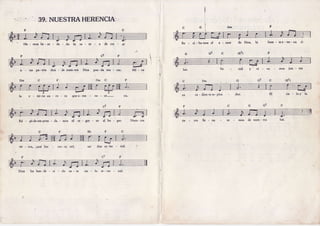 39.NUESTRAHERENCIA.
He - mos hc-rc - da - do ta' ta - re - à dc cre - aÍ
D m C
e - ter-nâ au - ro - ra quea-ma - ne - ce-
ç7
Rá - pido em-pren - da - mos el re - gre - so al. ho - gar.
Re - ci - ba'mos cl
ra - dian-tees- plen
a - mor de Dioq la
c (E7)
fuen - tcc-tcr-na d,
F 'ç?
M i - r a nid y v i - v â - m o s i u n - t o s
cie - lo y' la
tie - rra, ;qué her - mo-sa es!,
F
don ce-les - tial.
Dios ha ben-de - ci - do es - re cie - lo te -'rre - nal.
u - na pa-tria don - de nues-tÍo Dios pue-da mo -. rar.
re - mos de nues- tra
 