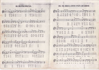 {. i11, ,i
K,,J..a<, *. .1.7-
. t { - * è f r q ' " b
18.I}IrpROI?IESA
,
",.:.1irj-.x1.
Pr(r-me- ro rr-
le se-gui- ré-
le ser-ú - ré;-
des-deel pa - ís dc
el tiem- i" y" lle-
su.- fra Su co ' ra'
yo
yo
yo
Yo
Yo
Yo
Pro-me-t(} lr;-
Ia sc-gtli - ré,-
lc ser-vi - ré,-
Con
que el
Con
nâ - cer.
Se - fror.
Sua - mor-
To - doel mun-do lo
S a n - t o s Y á n - g e - l e s
Sa - bios, san- tos Y
Ffm
a - p r e - s u - r e - m o
d e - s e - a n a - y u
to-dos es - pe - ran
I
I
:
t
ì
nos.
dar.
y^.
yo
yo
yo
Bm Em7
trâe no - ti - cias de â - mor.
pro-me - to ir
l e s e - g u i - r é
l e s e r - v i - r é
F
tad,
ser,-
tán,-
siem-ore con é1.-
con
'le
- al - tad.-
de co - ra - zón.-
prr>-me- to, ir
le se- gui - r é
le ser - vi - r é
Só - lo por Tu vo - lun-
Dán-do - le to - do mi
Y so - me-tien-do a Sa-
c
' y o
yo
yo
si.--pr. con é1.-
con. le - al - tad.-
de co - ra - zón.- g
1
25. EI,BRIILANTEPAÍS.DEDIOS
En O - rien - tc' des - te - lla el sol,-
Cam -'pe - si - nos, de - béis co - sc-char;-
Cuan - dô el Pa - dre no llo - re más, nr
B m G
Trae no - ti - cias deun mun - do de luz,-
Pues el gra - no ma - du - ro es - tá;--
nues - tros
-Pa-dres
e - ter- nos ven - drán-
q u e a - c a - b a d e'lle
- vad - lo al
y nos da - rán
de - be sa - ber;
vie - nen tam - bién;
fie - les de Dios,
E l E - d é n e x - t i e n - d e l a a - l e - e r e e s - p e- r a n - z a d e p a z y a - m o r '
Y fe - li - ces, to-dos ven-drán-à ìa fies - ta del- Se - fror'
D i s - d e s i e m - p r e h a n a - n h e - l a - d o e s - t e d í - ' a p o - d e r v i - v i r '
G ' D F [ m E m ? A
C G C F C
^
por los ca - mi - nos queél fue.-
óor sen-das de a - flic - ción-
ìu vo-lun-tad cum-pli - r é. -
por si-len-cio-sas Pr a - de- r as y va- lles,
ber - se - ve - ran - do èon fuerzay co - ra - ie,-el
su - fri - mien - to de seis- mil a - íos,
y s o - l e - d a d .
to.-ria 6 - nal.
rio - so ho - gar.
Só - lo por Tu vo - lun - tad,-
Dán-do - le to - do mi ser,-
Y so- me - tien-doa Sa - tán,-
é l , y o i - r é -
Pa-diees-co - gi.a,
-
é1, lle - va - ré-
lle'-nas de lá - gri - mas
has-taal-can- zar la vic-
has- ta vol - ver al glo-
D o - Í ^ - d o a - m a - n e - c e r p o r t o - d o e l p a - í s ' d e D i g s '
Es el sol que nos da la vi - da y
 