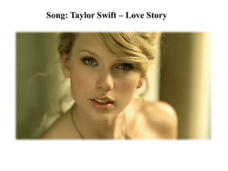 Song: Taylor Swift – Love Story
 