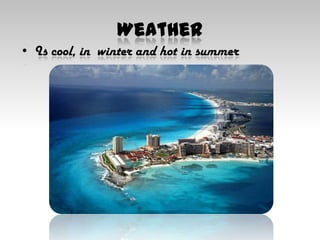 WeatherIs cool, in  winter and hot in summer