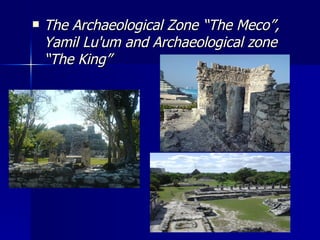 The Archaeological Zone “The Meco”, Yamil Lu'um and Archaeological zone “The King”