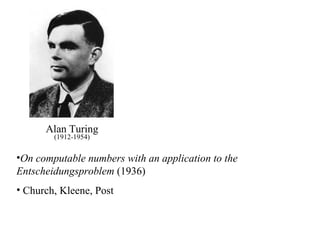 Alan Turing (1912-1954) On computable numbers with an application to the Entscheidungsproblem  (1936) Church, Kleene, Post 