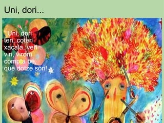 Uni, dori...     Uni, dori teri, coteri xacala, veri viri, virom compta bé,  que dotze són!   