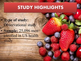 STUDY HIGHLIGHTS
• Type of study:
Observational study
• Sample: 25,096 men
enrolled in US health
study
 