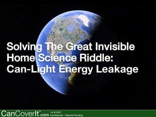 Solving The Great Invisible
Home Science Riddle:
Can-Light Energy Leakage
 