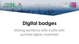 Digital badges
Making workforce skills visible with
portable digital credentials
 
