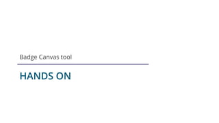 HANDS ON
Badge Canvas tool
 