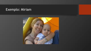 Exemplo: Miriam
 