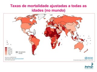 Taxas de mortalidade ajustadas a todas as
idades (no mundo)
 