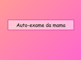 Auto-exame da mama
 