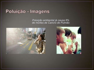 Poluição - ImagensPoluição ambiental já causa 8% de mortes de Cancro de Pulmão
