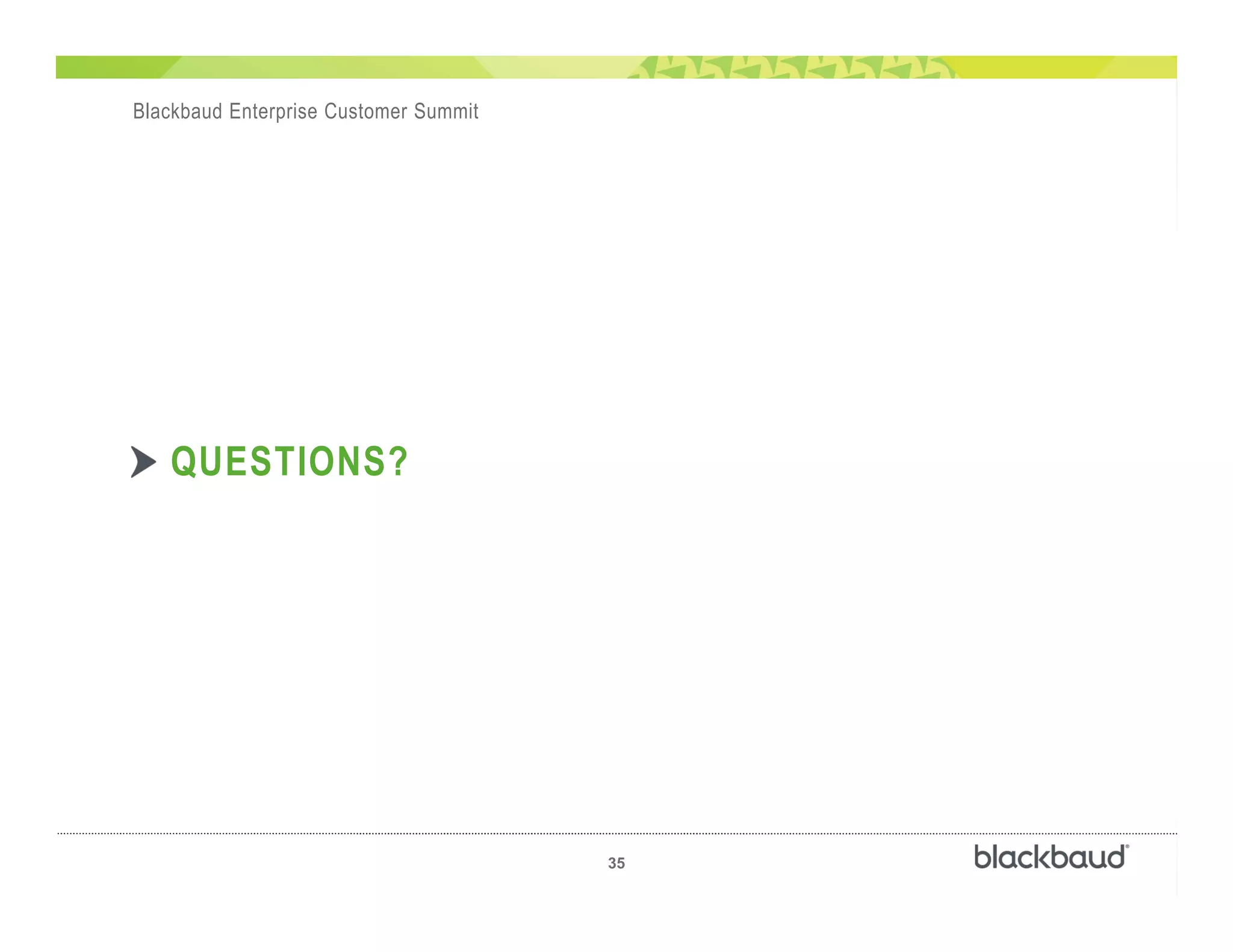뾰‫ڶ‬
35
Blackbaud Enterprise Customer Summit
QUESTIONS?
 