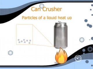 Can Crusher Particles of a liquid heat up 