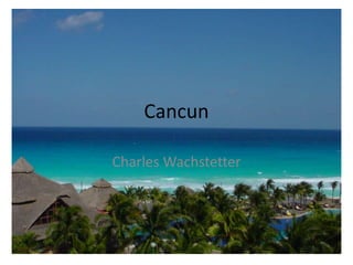 Cancun Charles Wachstetter 