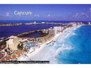 Cancun
 