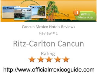 http://www.officialmexicoguide.com Cancun Mexico Hotels Reviews Review # 1 Ritz-Carlton Cancun Rating  