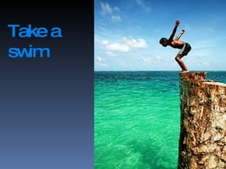 Take a swim
