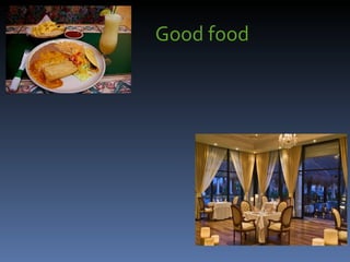 Good food
