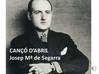CANÇÓ D’ABRIL
Josep Mª de Segarra
 