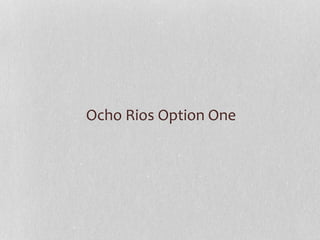 Ocho Rios Option One
 