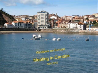 e
         on Europ
 Windows

       ing in C andás
Meet             2
        April 201
 